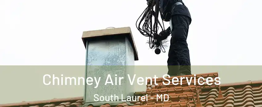  Chimney Air Vent Services South Laurel - MD