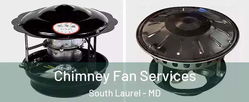  Chimney Fan Services South Laurel - MD