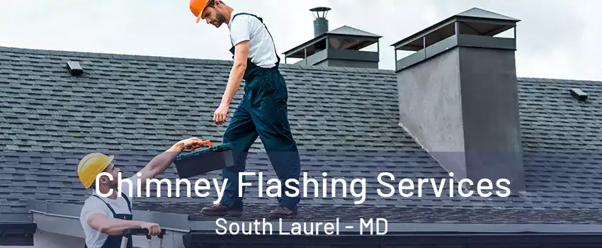 Chimney Flashing Services South Laurel - MD