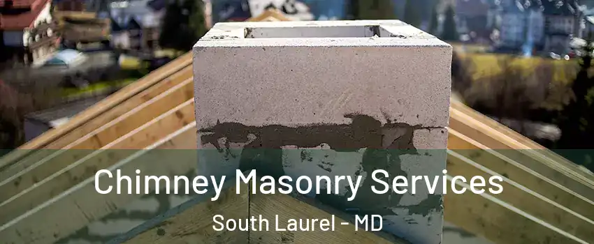  Chimney Masonry Services South Laurel - MD