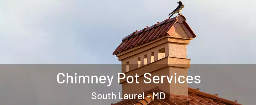  Chimney Pot Services South Laurel - MD