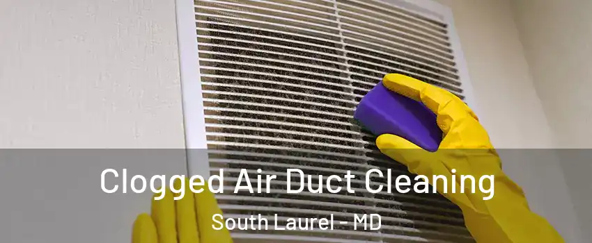  Clogged Air Duct Cleaning South Laurel - MD