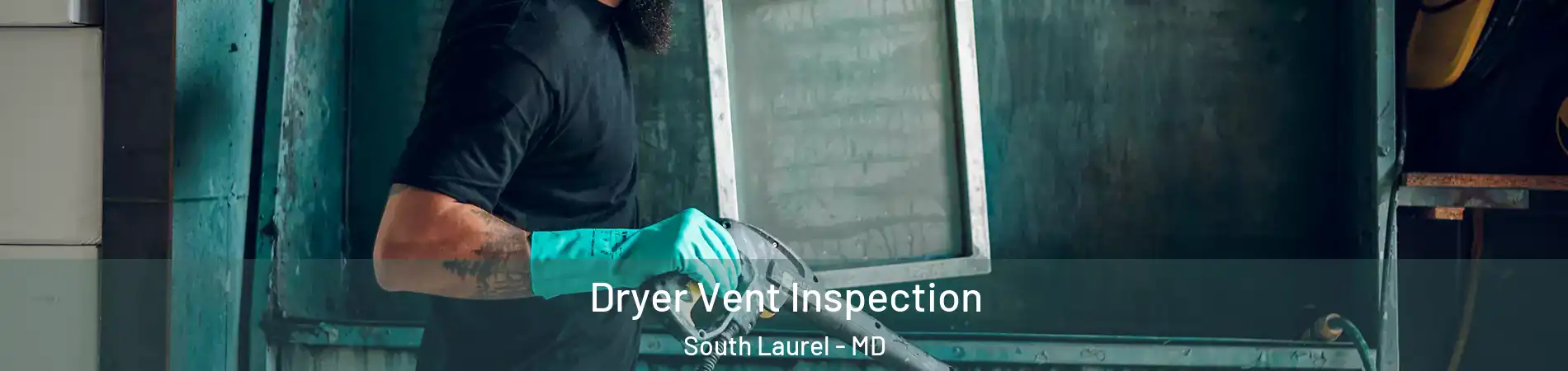  Dryer Vent Inspection South Laurel - MD