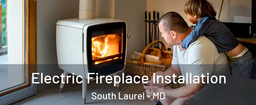  Electric Fireplace Installation South Laurel - MD