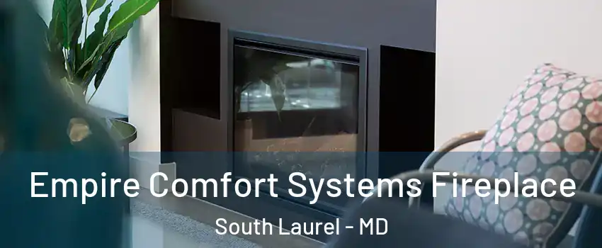  Empire Comfort Systems Fireplace South Laurel - MD