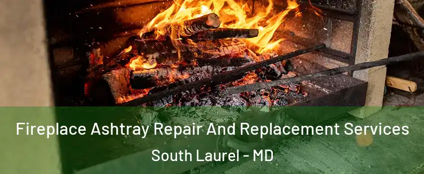  Fireplace Ashtray Repair And Replacement Services South Laurel - MD