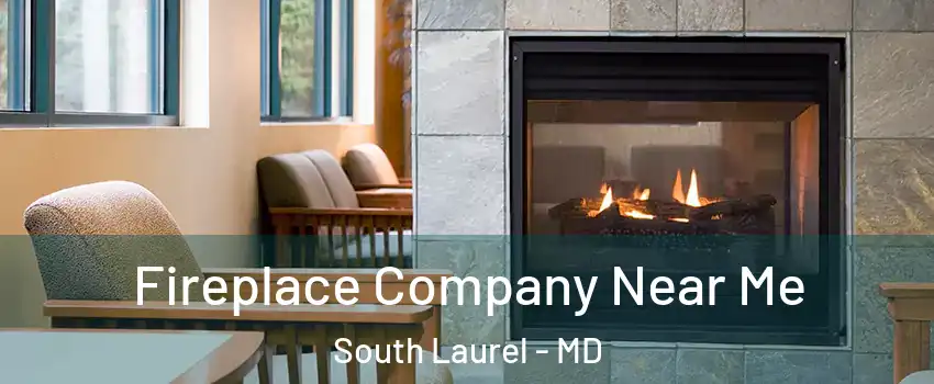  Fireplace Company Near Me South Laurel - MD