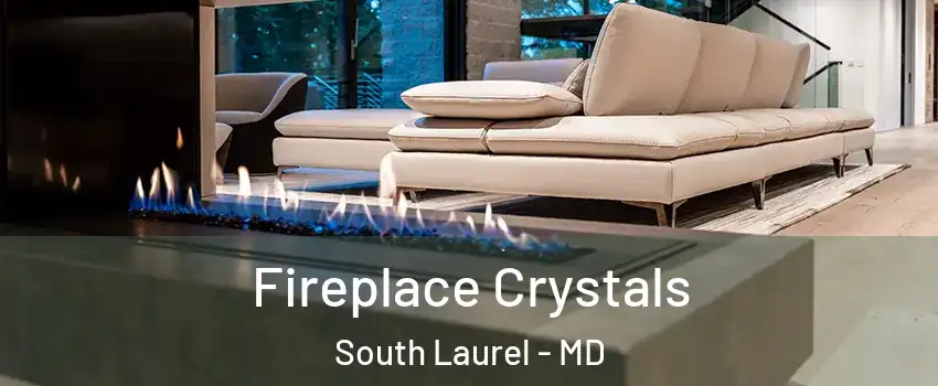  Fireplace Crystals South Laurel - MD