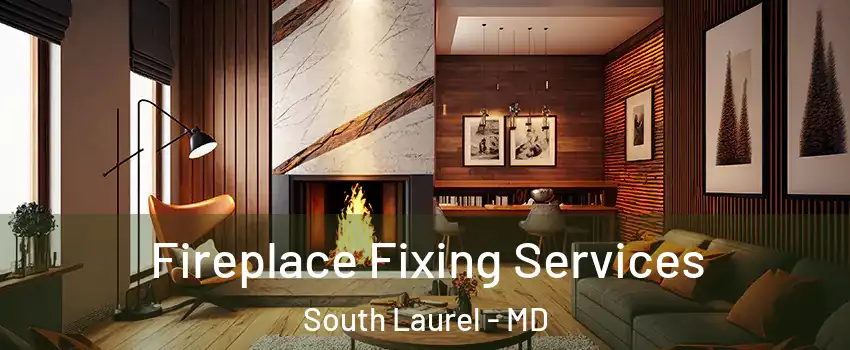  Fireplace Fixing Services South Laurel - MD