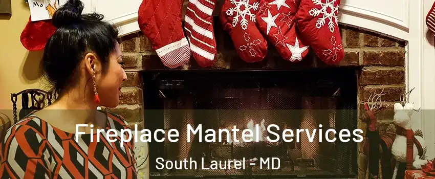  Fireplace Mantel Services South Laurel - MD
