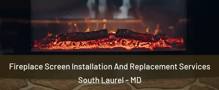  Fireplace Screen Installation And Replacement Services South Laurel - MD