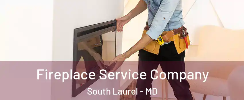 Fireplace Service Company South Laurel - MD
