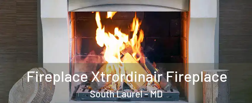  Fireplace Xtrordinair Fireplace South Laurel - MD