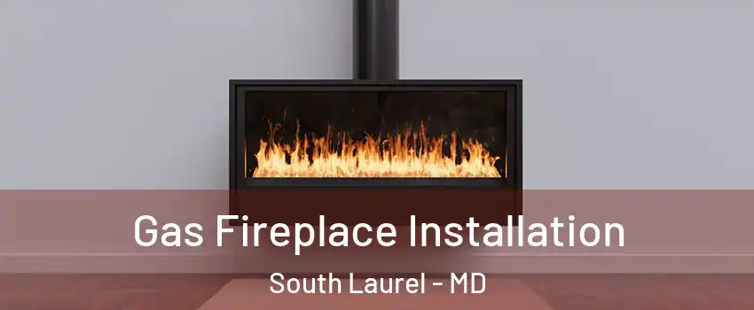  Gas Fireplace Installation South Laurel - MD