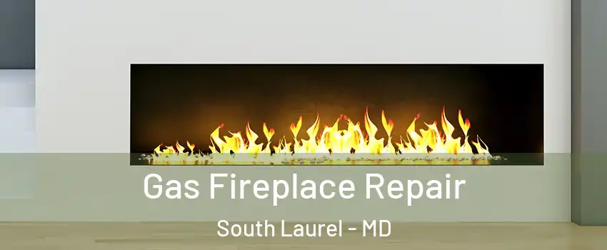  Gas Fireplace Repair South Laurel - MD