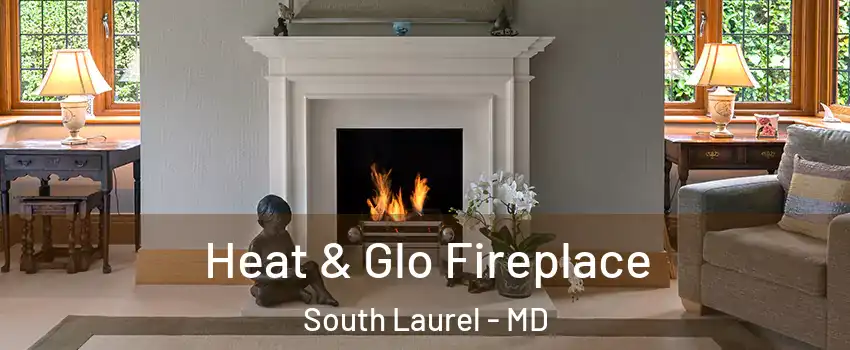  Heat & Glo Fireplace South Laurel - MD