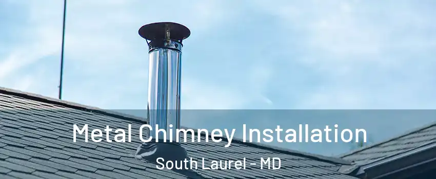  Metal Chimney Installation South Laurel - MD