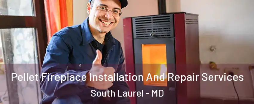  Pellet Fireplace Installation And Repair Services South Laurel - MD