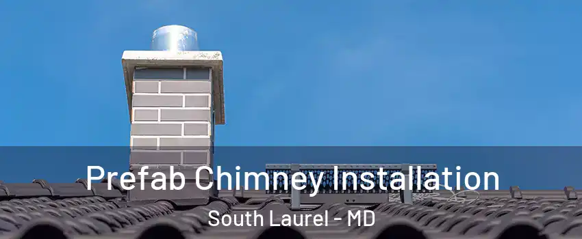  Prefab Chimney Installation South Laurel - MD