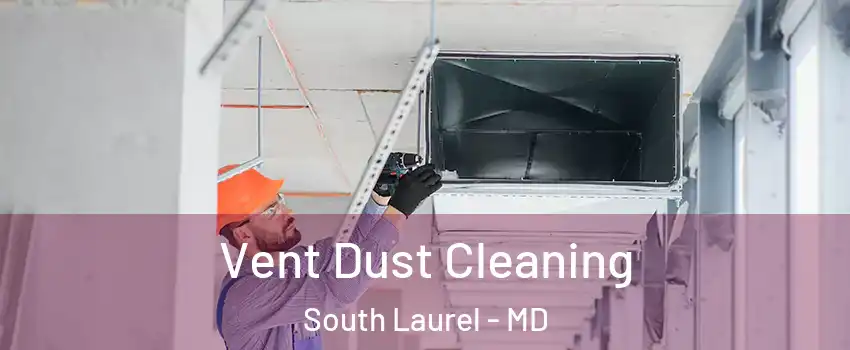  Vent Dust Cleaning South Laurel - MD