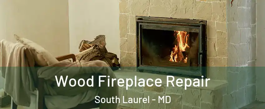  Wood Fireplace Repair South Laurel - MD