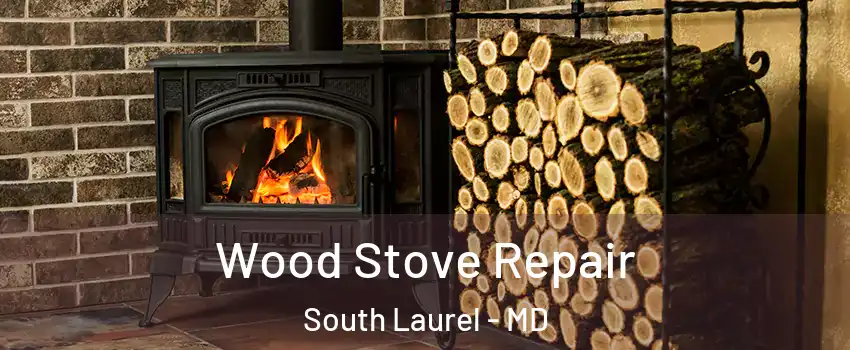  Wood Stove Repair South Laurel - MD